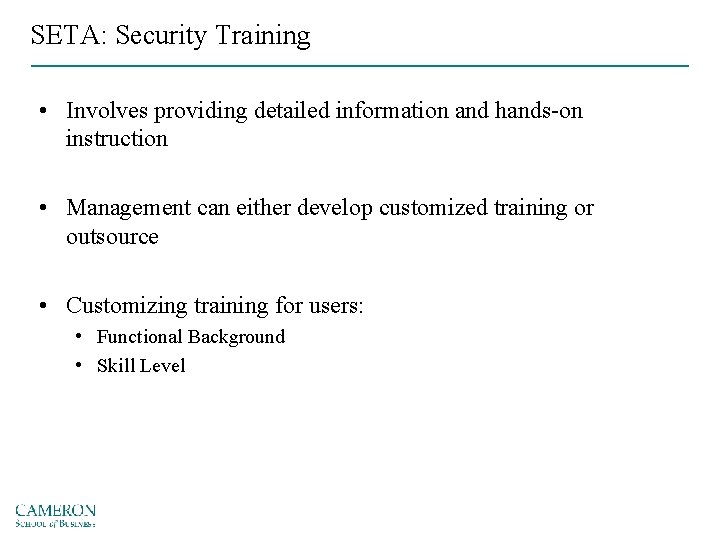 SETA: Security Training • Involves providing detailed information and hands-on instruction • Management can