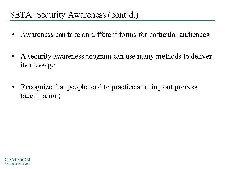 SETA: Security Awareness (cont’d. ) • Awareness can take on different forms for particular