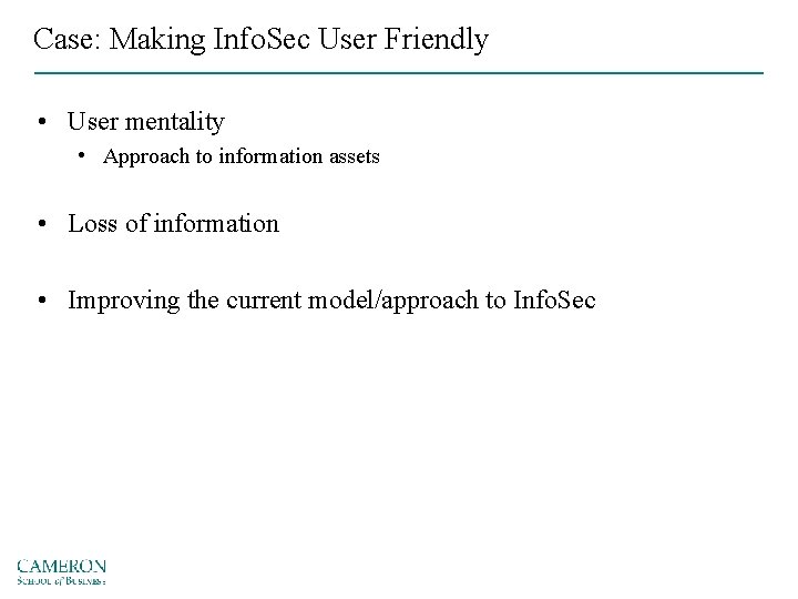 Case: Making Info. Sec User Friendly • User mentality • Approach to information assets