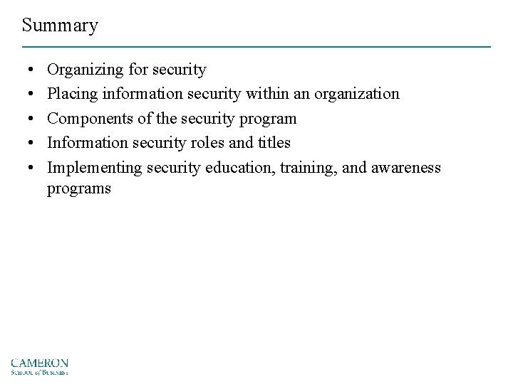 Summary • • • Organizing for security Placing information security within an organization Components