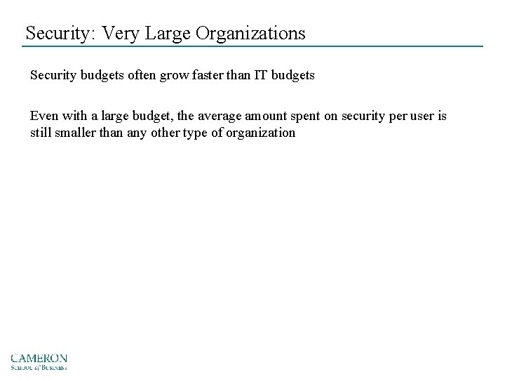 Security: Very Large Organizations Security budgets often grow faster than IT budgets Even with