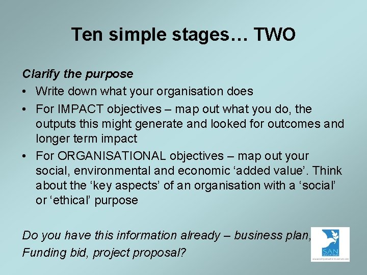 Ten simple stages… TWO Clarify the purpose • Write down what your organisation does