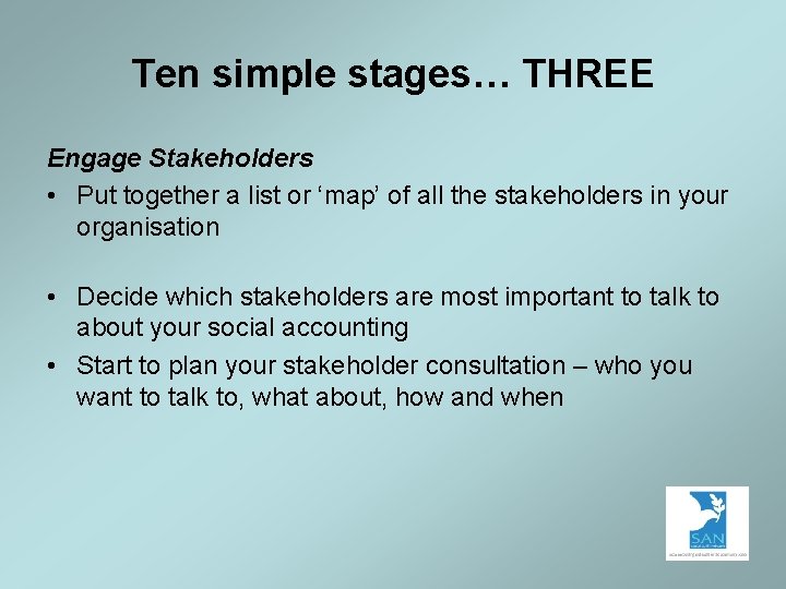 Ten simple stages… THREE Engage Stakeholders • Put together a list or ‘map’ of