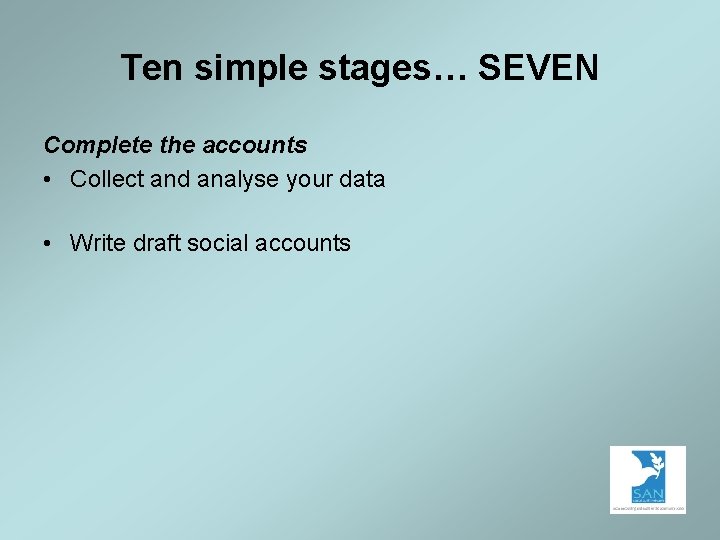 Ten simple stages… SEVEN Complete the accounts • Collect and analyse your data •
