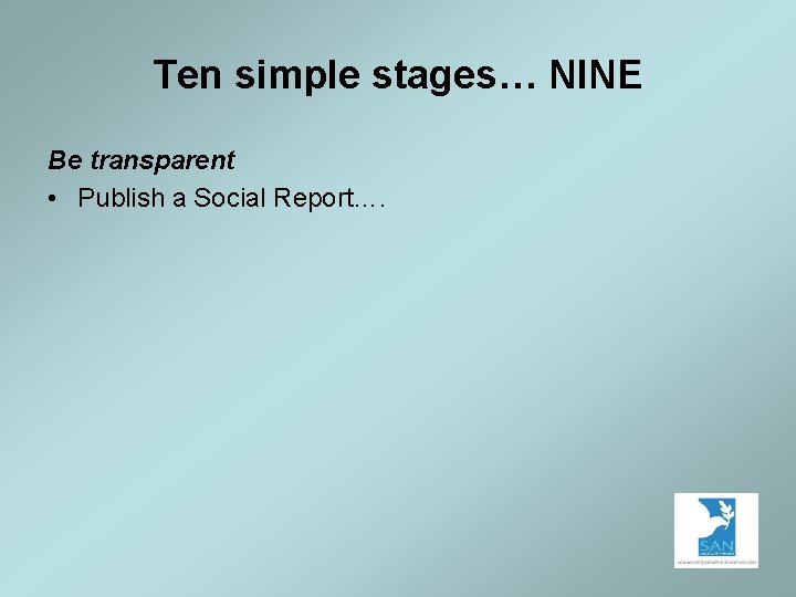 Ten simple stages… NINE Be transparent • Publish a Social Report…. 