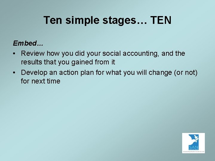 Ten simple stages… TEN Embed… • Review how you did your social accounting, and