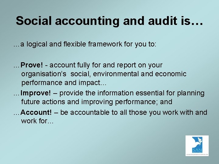 Social accounting and audit is… …a logical and flexible framework for you to: …Prove!