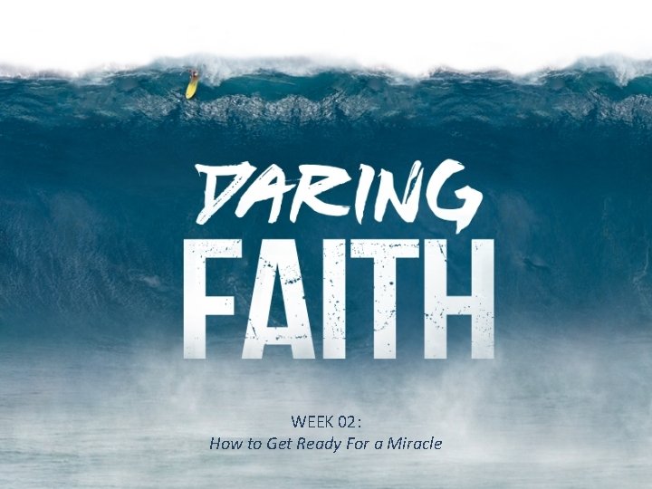 WEEK 02: How to Get Ready For a Miracle 