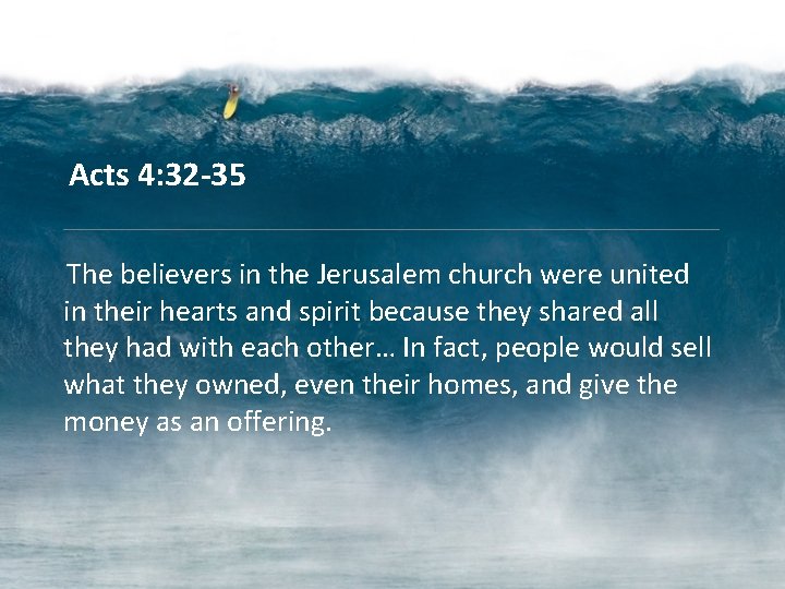 Acts 4: 32 -35 The believers in the Jerusalem church were united in their