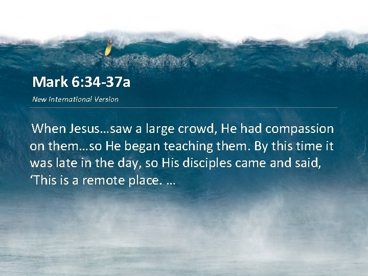 Mark 6: 34 -37 a New International Version When Jesus…saw a large crowd, He