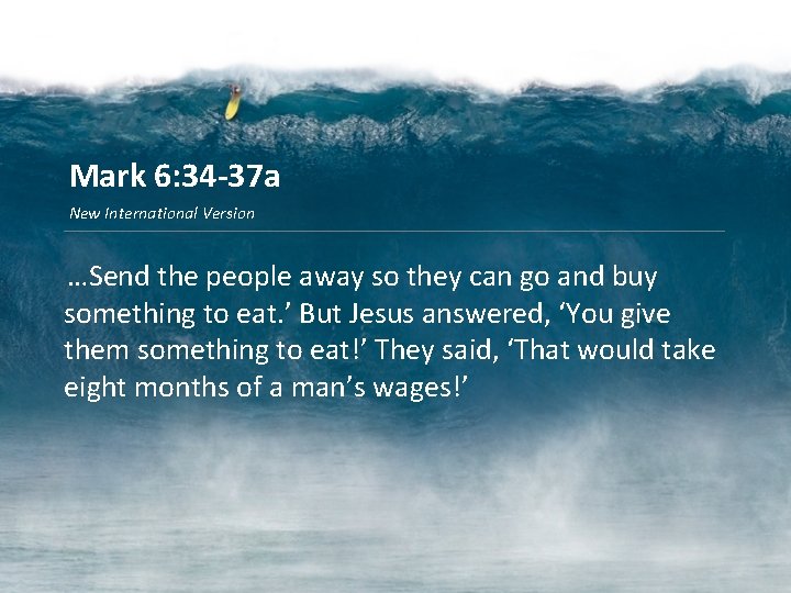 Mark 6: 34 -37 a New International Version …Send the people away so they