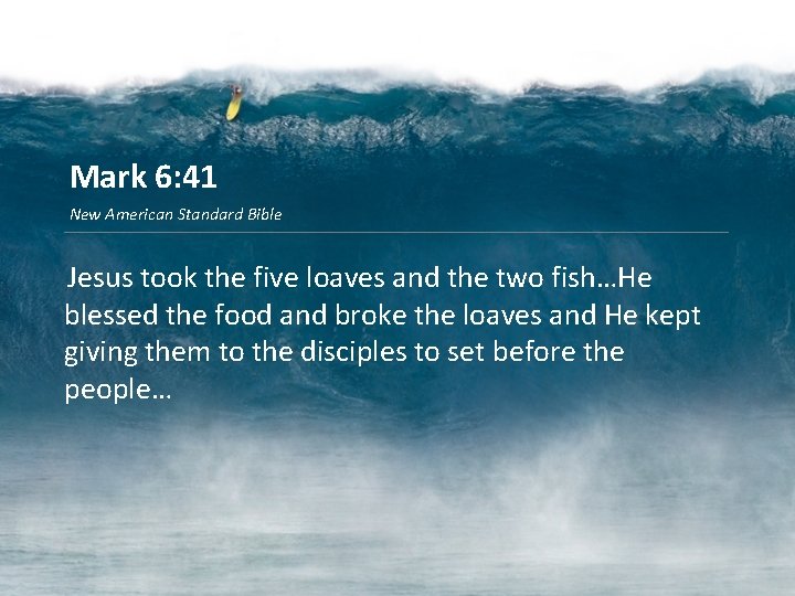Mark 6: 41 New American Standard Bible Jesus took the five loaves and the