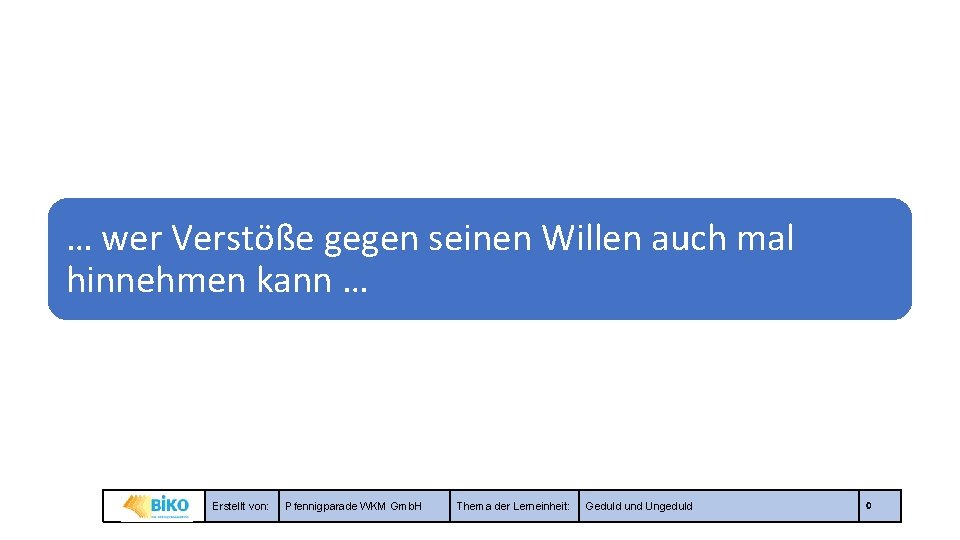 … wer Verstöße gegen seinen Willen auch mal hinnehmen kann … Erstellt von: Pfennigparade