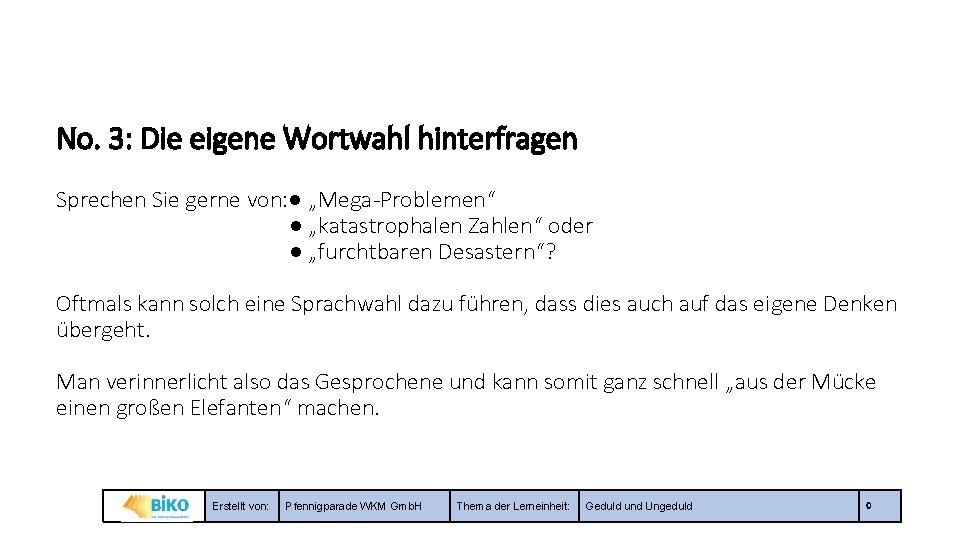 No. 3: Die eigene Wortwahl hinterfragen Sprechen Sie gerne von: ● „Mega-Problemen“ ● „katastrophalen