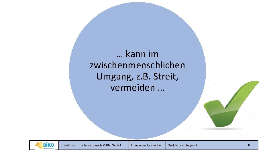 … kann im zwischenmenschlichen Umgang, z. B. Streit, vermeiden … Erstellt von: Pfennigparade WKM