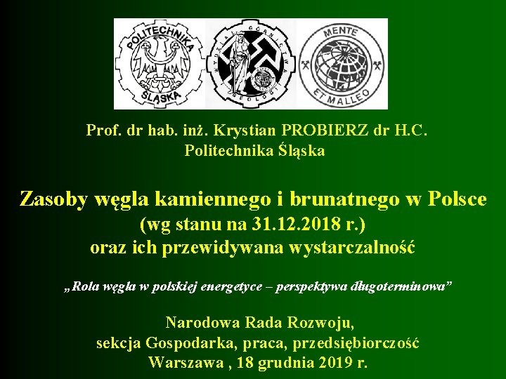  Prof. dr hab. inż. Krystian PROBIERZ dr H. C. Politechnika Śląska Zasoby węgla