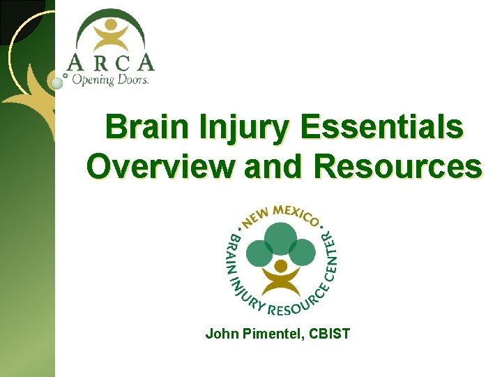 Brain Injury Essentials Overview and Resources John Pimentel, CBIST 