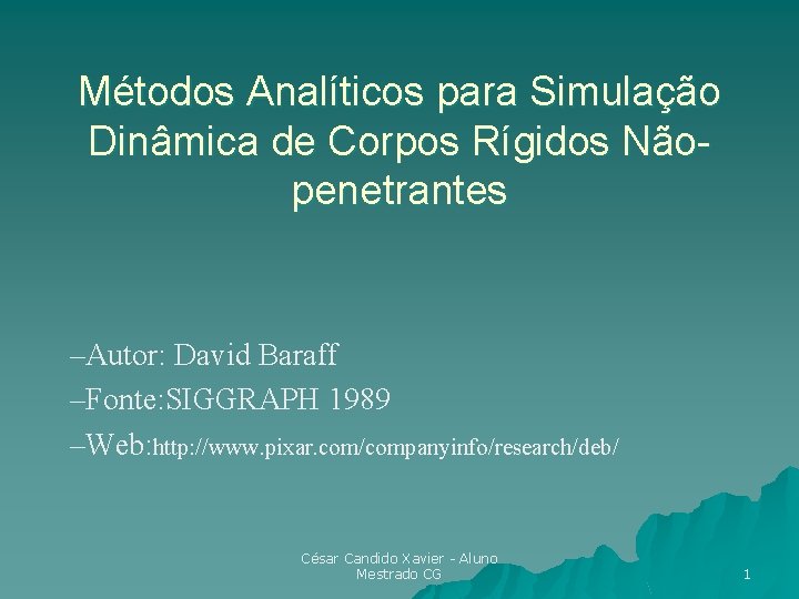 Métodos Analíticos para Simulação Dinâmica de Corpos Rígidos Nãopenetrantes –Autor: David Baraff –Fonte: SIGGRAPH