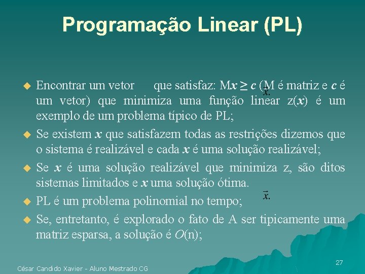 Programação Linear (PL) u u u Encontrar um vetor que satisfaz: Mx ≥ c