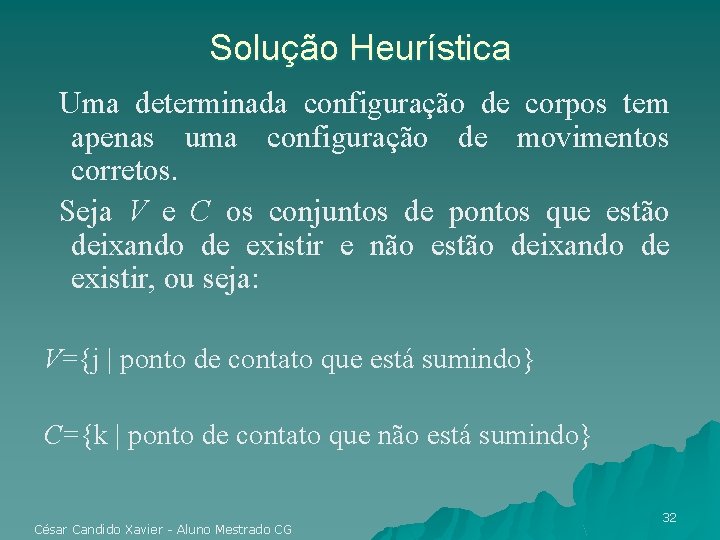 Solução Heurística Uma determinada configuração de corpos tem apenas uma configuração de movimentos corretos.