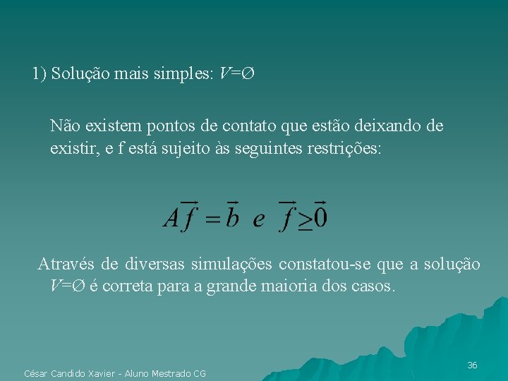 1) Solução mais simples: V=Ø Não existem pontos de contato que estão deixando de