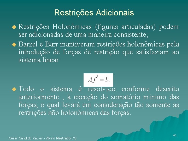Restrições Adicionais Restrições Holonômicas (figuras articuladas) podem ser adicionadas de uma maneira consistente; u