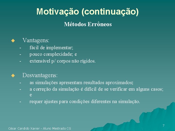Motivação (continuação) Métodos Errôneos Vantagens: u - fácil de implementar; pouco complexidade; e extensível