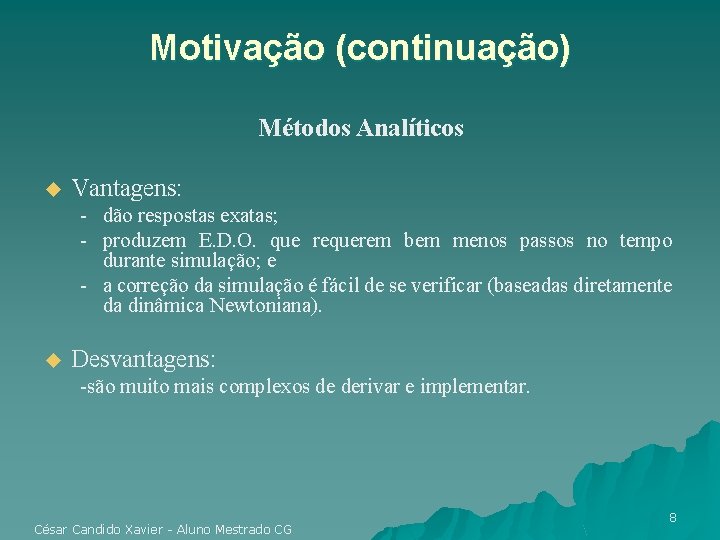 Motivação (continuação) Métodos Analíticos u Vantagens: - dão respostas exatas; - produzem E. D.