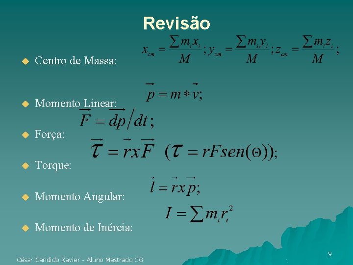 Revisão u Centro de Massa: u Momento Linear: u Força: u Torque: u Momento