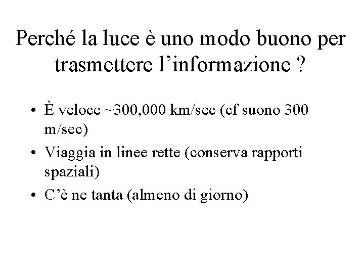 Perché la luce è uno modo buono per trasmettere l’informazione ? • È veloce