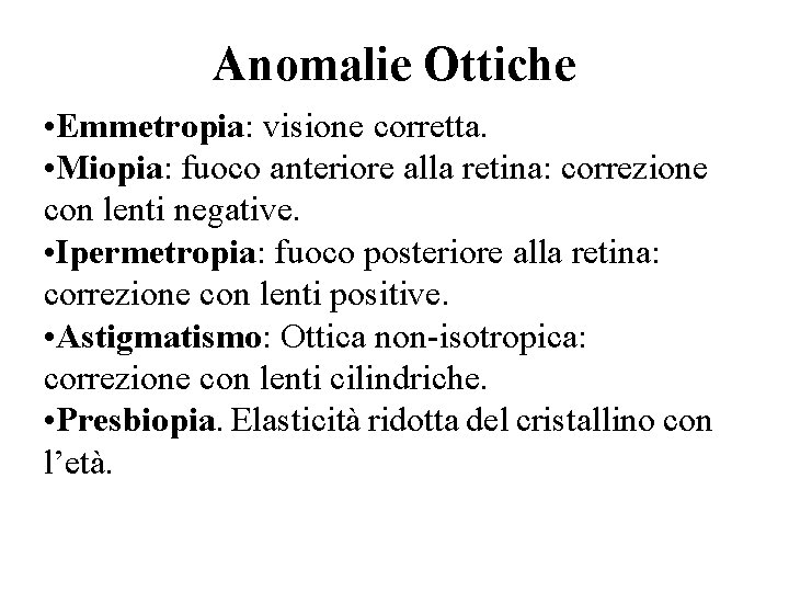 Anomalie Ottiche • Emmetropia: visione corretta. • Miopia: fuoco anteriore alla retina: correzione con