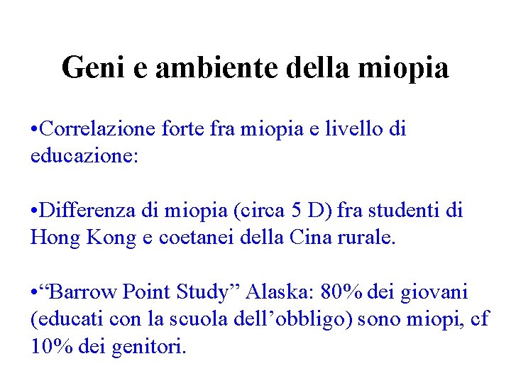 Geni e ambiente della miopia • Correlazione forte fra miopia e livello di educazione: