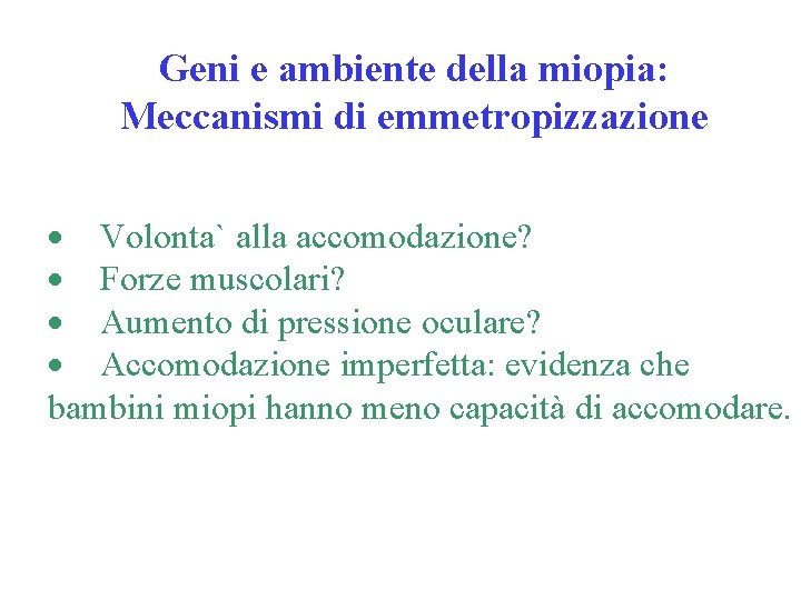 Geni e ambiente della miopia: Meccanismi di emmetropizzazione · Volonta` alla accomodazione? · Forze