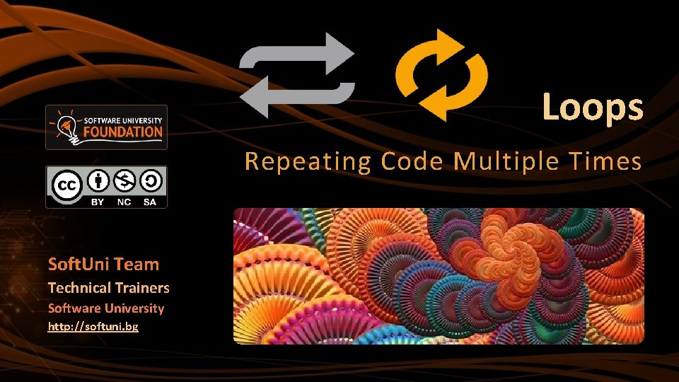 Loops Repeating Code Multiple Times Soft. Uni Team Technical Trainers Software University http: //softuni.