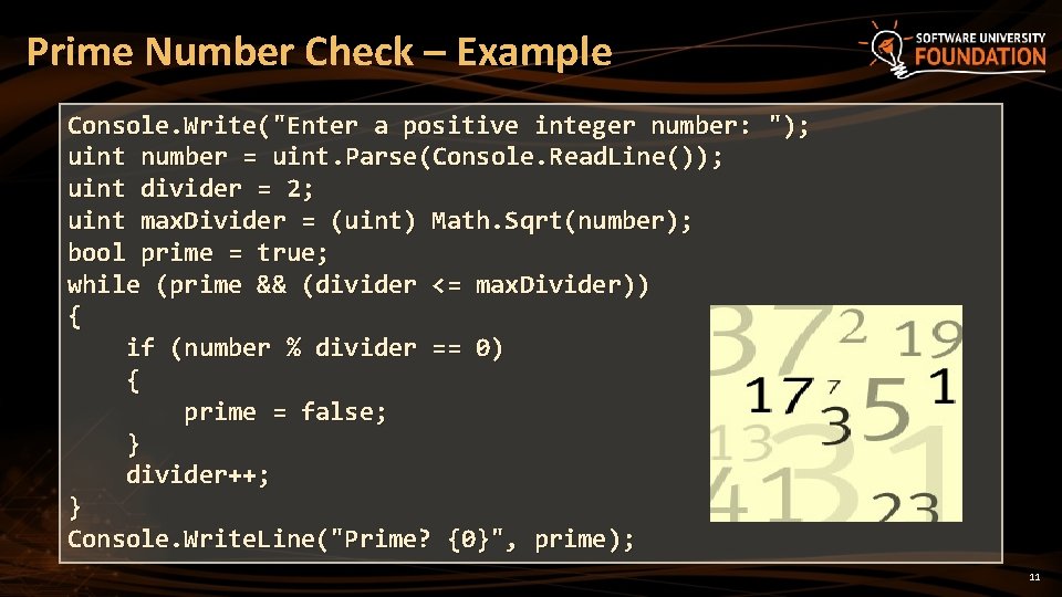 Prime Number Check – Example Console. Write("Enter a positive integer number: "); uint number