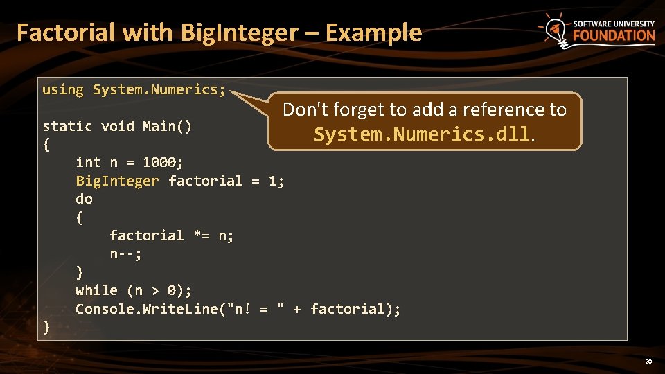 Factorial with Big. Integer – Example using System. Numerics; Don't forget to add a