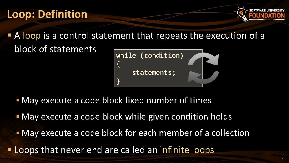 Loop: Definition § A loop is a control statement that repeats the execution of