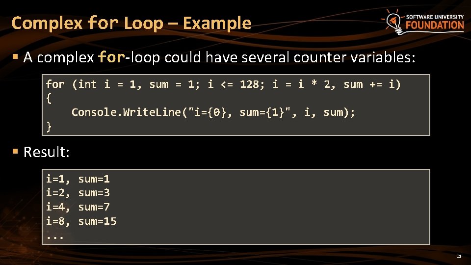 Complex for Loop – Example § A complex for-loop could have several counter variables:
