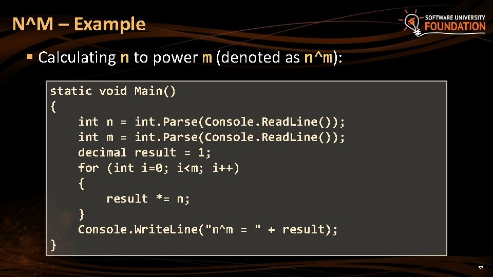 N^M – Example § Calculating n to power m (denoted as n^m): static void