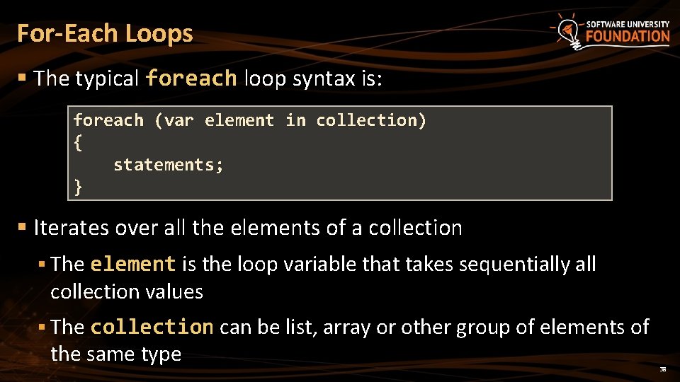 For-Each Loops § The typical foreach loop syntax is: foreach (var element in collection)