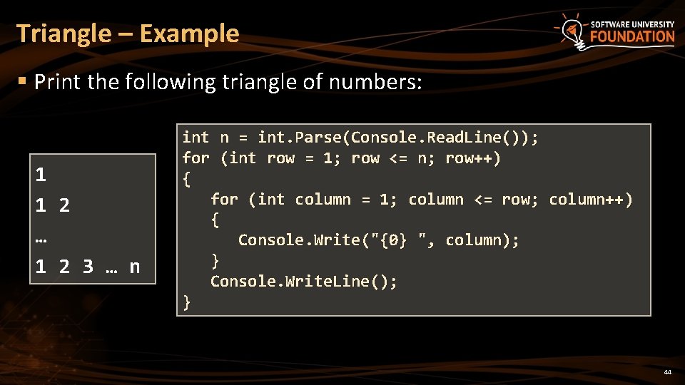 Triangle – Example § Print the following triangle of numbers: 1 1 2 …