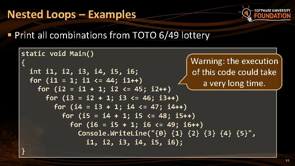 Nested Loops – Examples § Print all combinations from TOTO 6/49 lottery static void