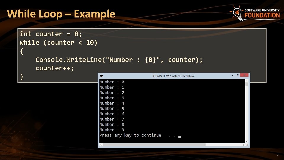 While Loop – Example int counter = 0; while (counter < 10) { Console.