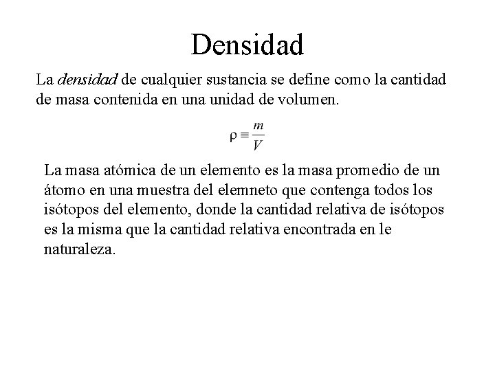 Densidad La densidad de cualquier sustancia se define como la cantidad de masa contenida