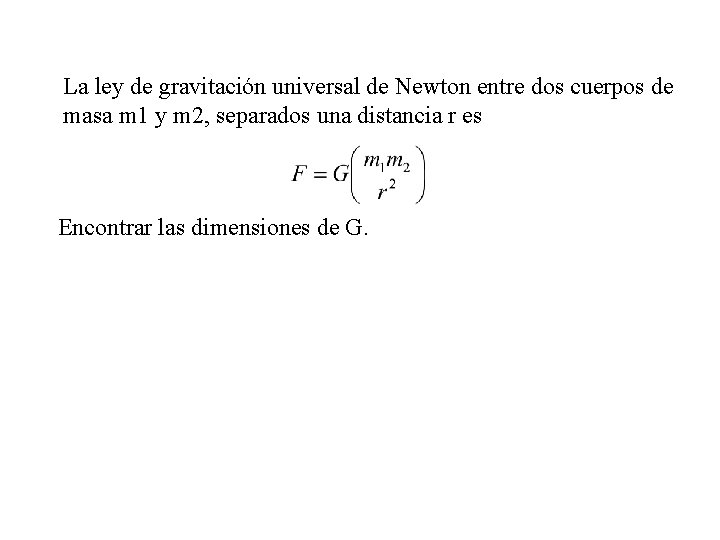 La ley de gravitación universal de Newton entre dos cuerpos de masa m 1