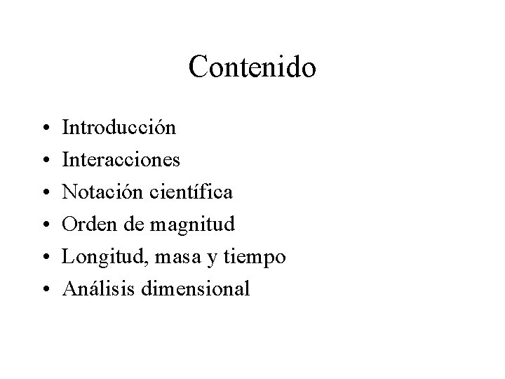 Contenido • • • Introducción Interacciones Notación científica Orden de magnitud Longitud, masa y