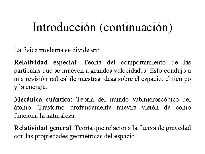 Introducción (continuación) La física moderna se divide en: Relatividad especial: Teoría del comportamiento de