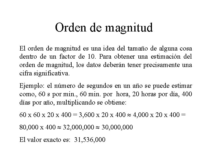 Orden de magnitud El orden de magnitud es una idea del tamaño de alguna