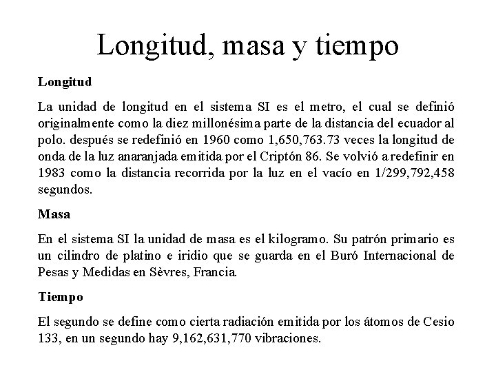 Longitud, masa y tiempo Longitud La unidad de longitud en el sistema SI es