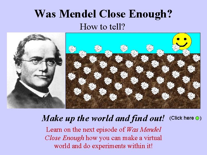 Was Mendel Close Enough? How to tell? Make up the world and find out!